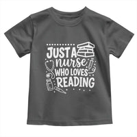 Just A Nurse Who Loves Reading Toddler T Shirt Funny Medical Bookworm Gift