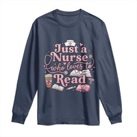 Just A Nurse Who Loves Reading Long Sleeve Shirt Book Lover Nurse
