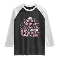 Just A Nurse Who Loves Reading Raglan Shirt Book Lover Nurse