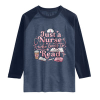 Just A Nurse Who Loves Reading Raglan Shirt Book Lover Nurse