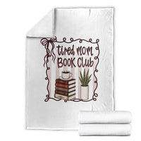 Tired Moms Book Club Throw Blanket Funny Coffee And Books Mom Gift