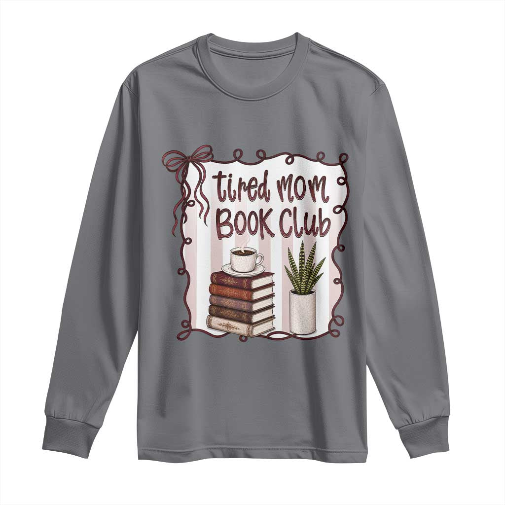 Tired Moms Book Club Long Sleeve Shirt Funny Coffee And Books Mom Gift