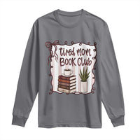 Tired Moms Book Club Long Sleeve Shirt Funny Coffee And Books Mom Gift