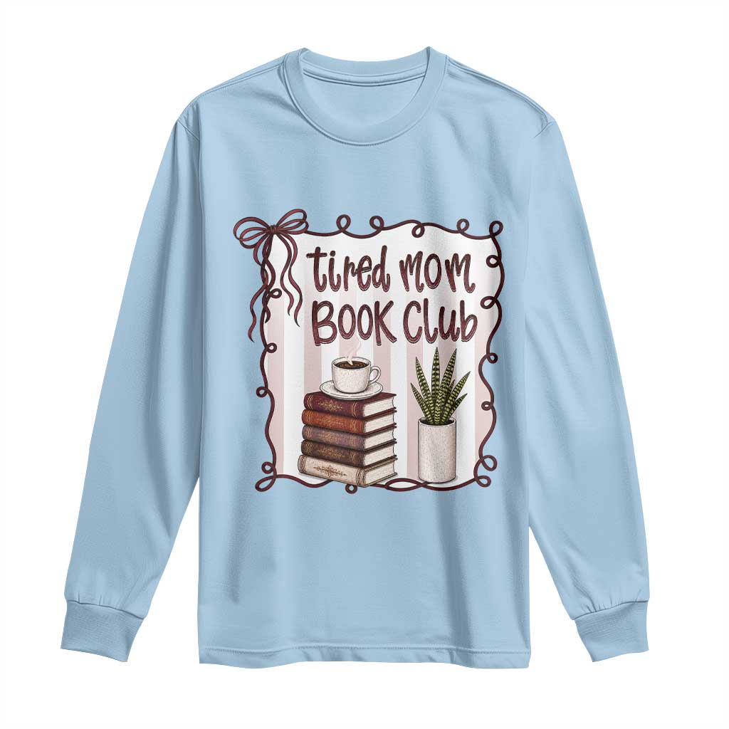 Tired Moms Book Club Long Sleeve Shirt Funny Coffee And Books Mom Gift