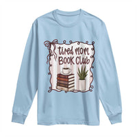 Tired Moms Book Club Long Sleeve Shirt Funny Coffee And Books Mom Gift
