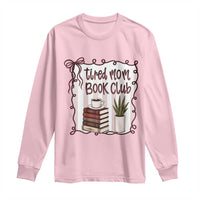 Tired Moms Book Club Long Sleeve Shirt Funny Coffee And Books Mom Gift