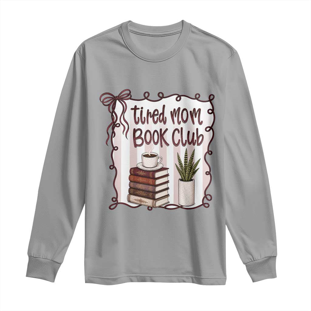 Tired Moms Book Club Long Sleeve Shirt Funny Coffee And Books Mom Gift