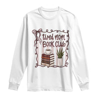 Tired Moms Book Club Long Sleeve Shirt Funny Coffee And Books Mom Gift