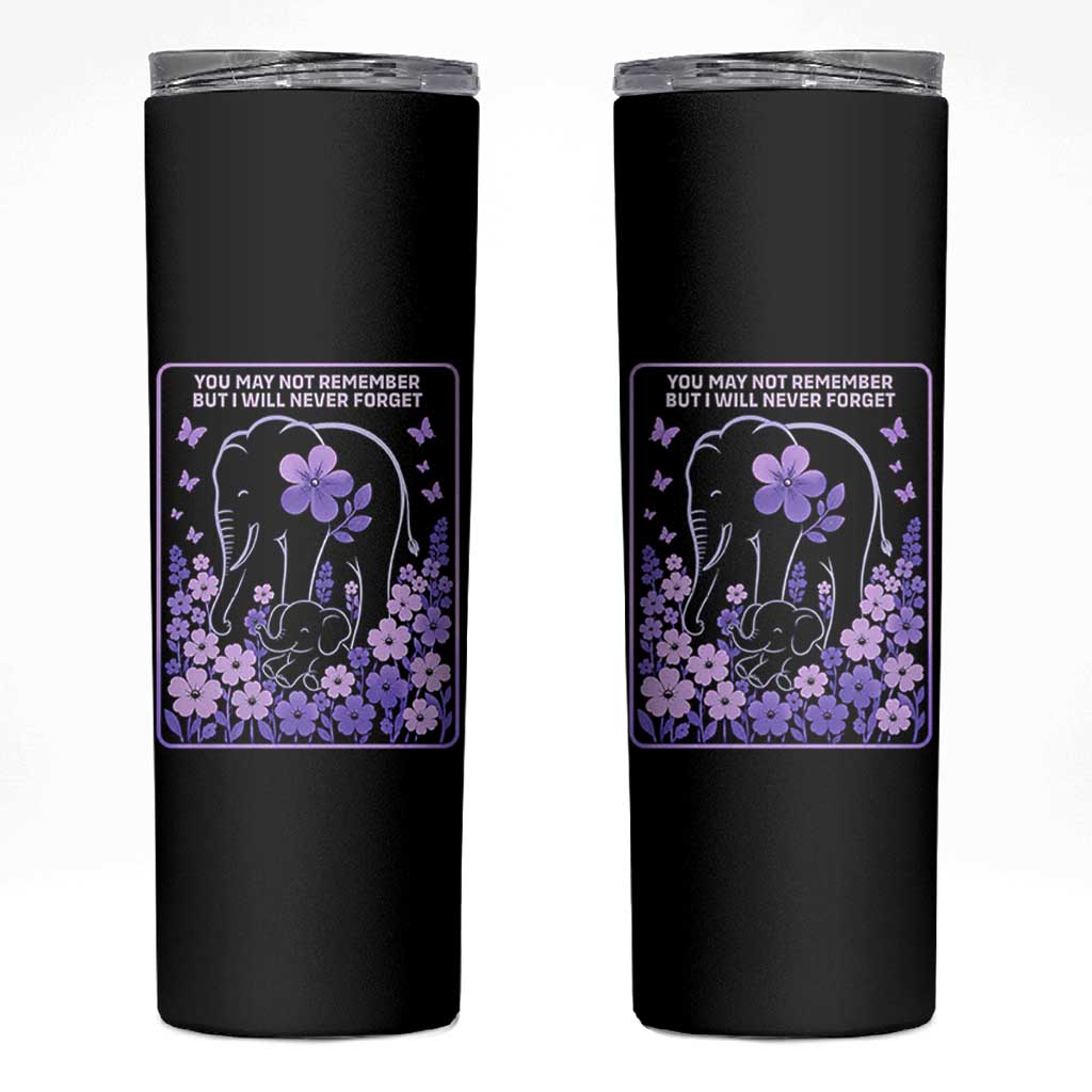 Elephant Alzheimers Purple Floral Support Skinny Tumbler You May Not Remember But I Will Never Forget