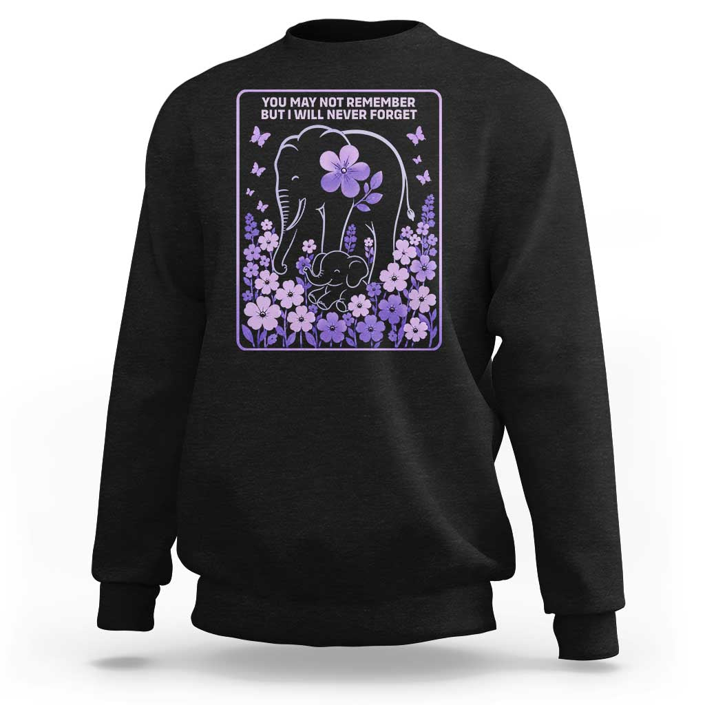 Elephant Alzheimers Purple Floral Support Sweatshirt You May Not Remember But I Will Never Forget