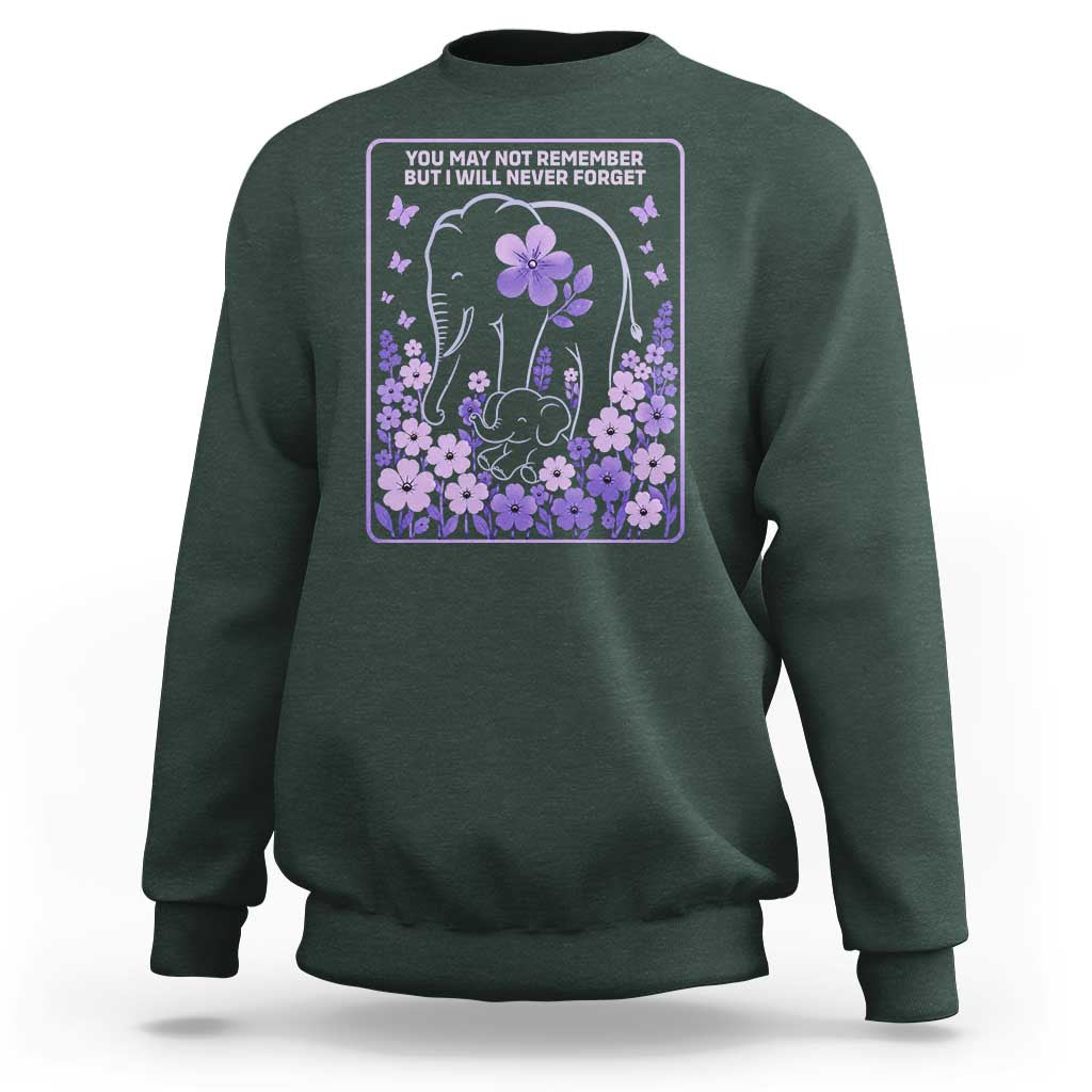 Elephant Alzheimers Purple Floral Support Sweatshirt You May Not Remember But I Will Never Forget