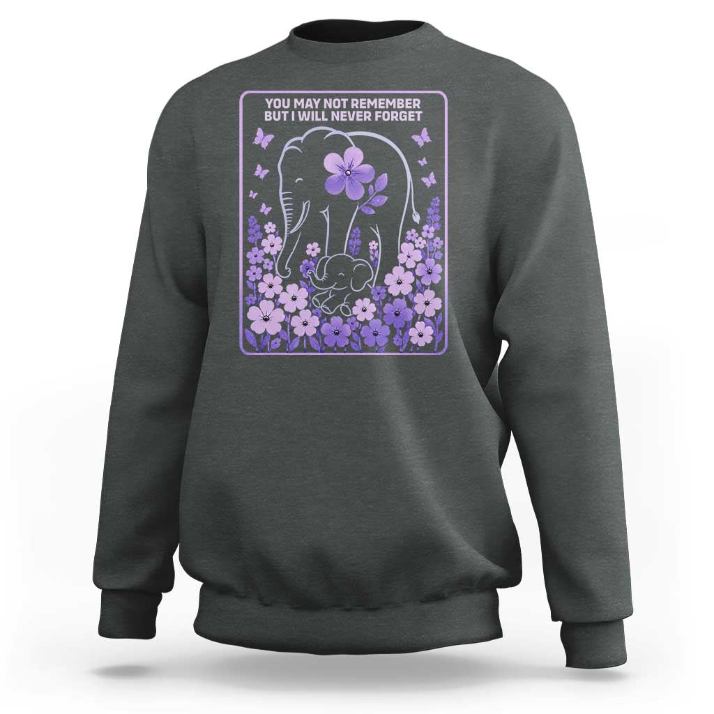 Elephant Alzheimers Purple Floral Support Sweatshirt You May Not Remember But I Will Never Forget
