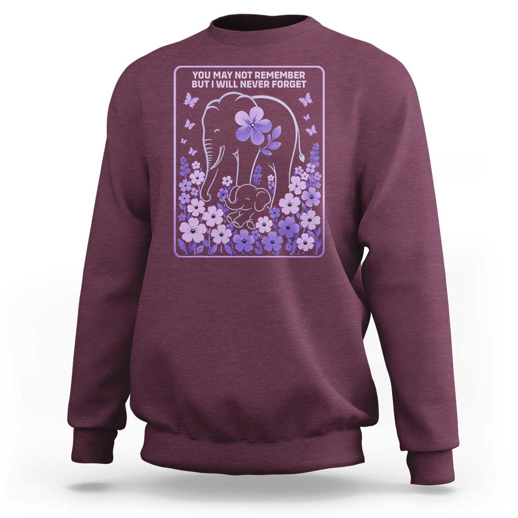 Elephant Alzheimers Purple Floral Support Sweatshirt You May Not Remember But I Will Never Forget