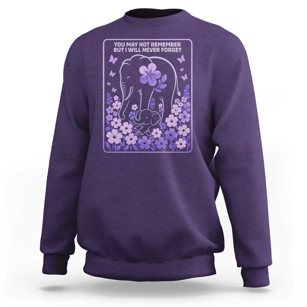 Elephant Alzheimers Purple Floral Support Sweatshirt You May Not Remember But I Will Never Forget