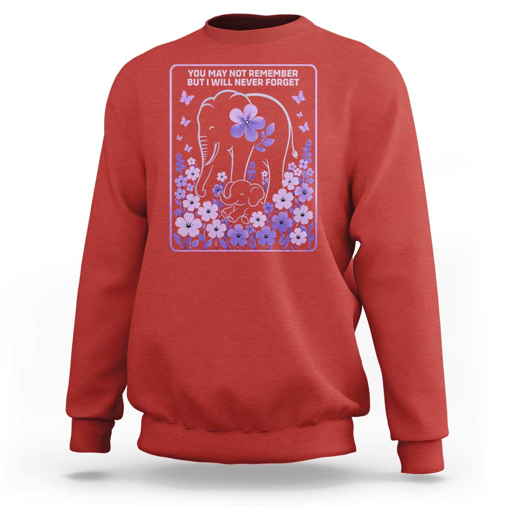 Elephant Alzheimers Purple Floral Support Sweatshirt You May Not Remember But I Will Never Forget