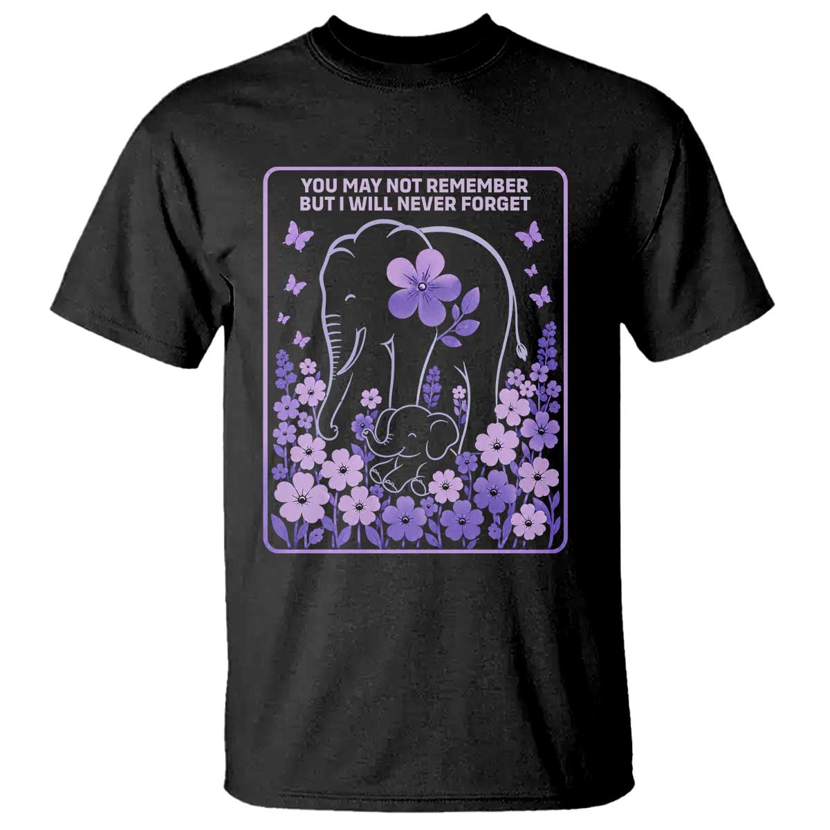 Elephant Alzheimers Purple Floral Support T Shirt You May Not Remember But I Will Never Forget