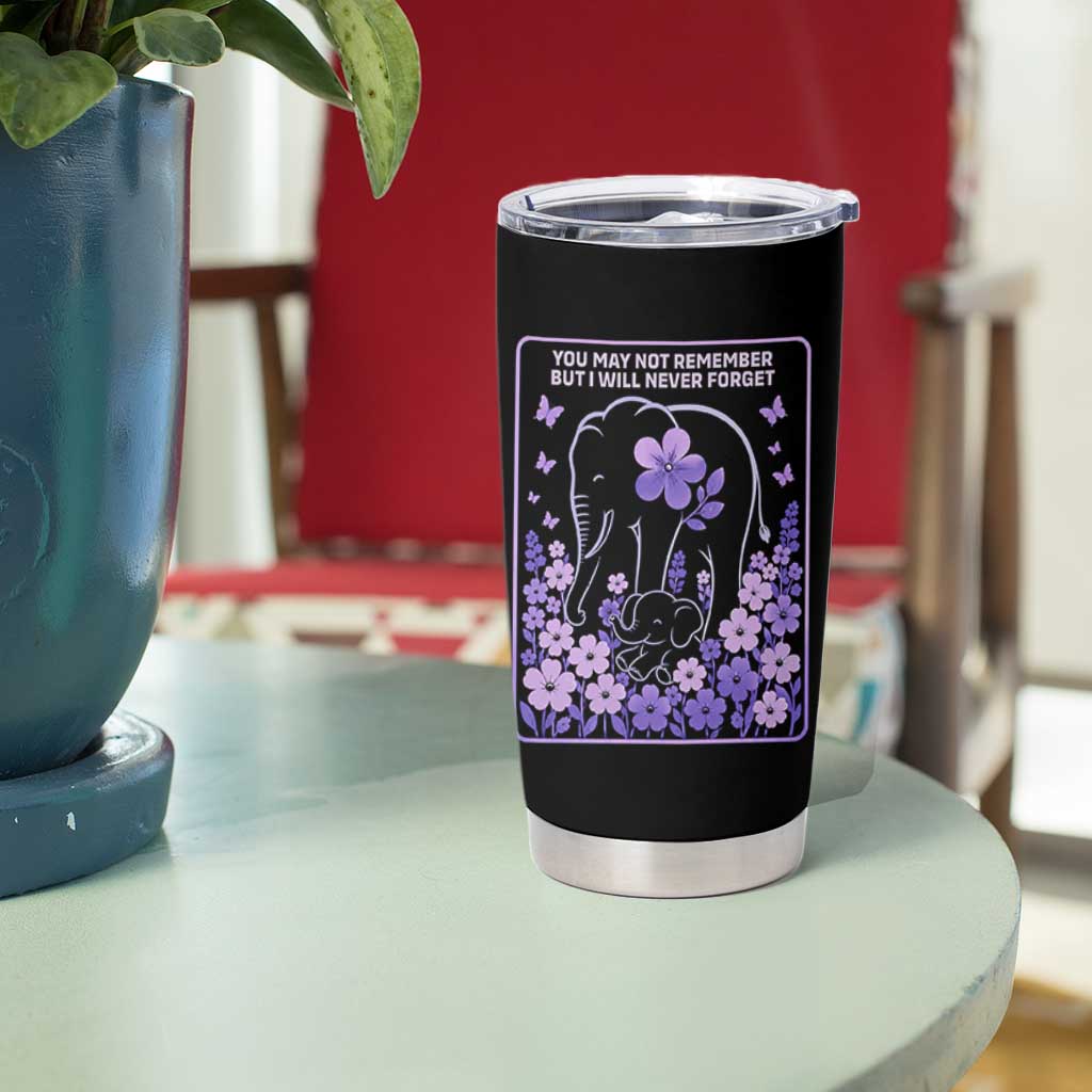 Elephant Alzheimers Purple Floral Support Tumbler Cup You May Not Remember But I Will Never Forget
