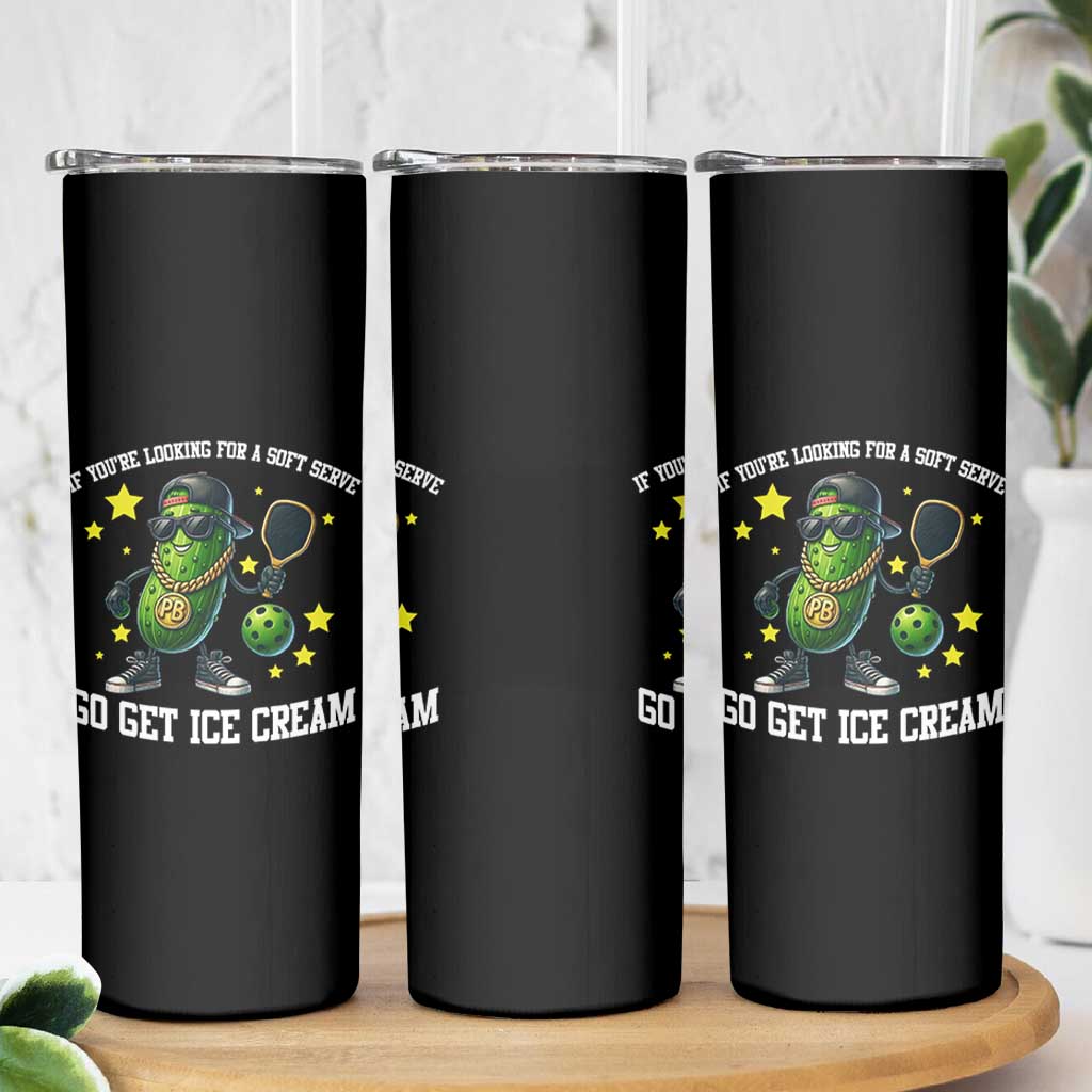 Funny Pickle Playing Pickleball Skinny Tumbler If You Want Soft Serve Eat Ice Cream