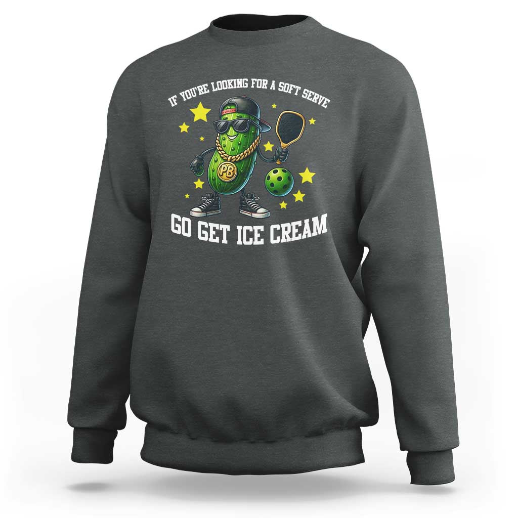 Funny Pickle Playing Pickleball Sweatshirt If You Want Soft Serve Eat Ice Cream - Wonder Print Shop