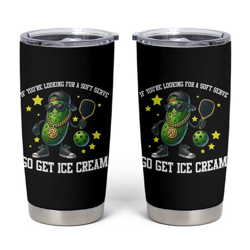 Funny Pickle Playing Pickleball Tumbler Cup If You Want Soft Serve Eat Ice Cream