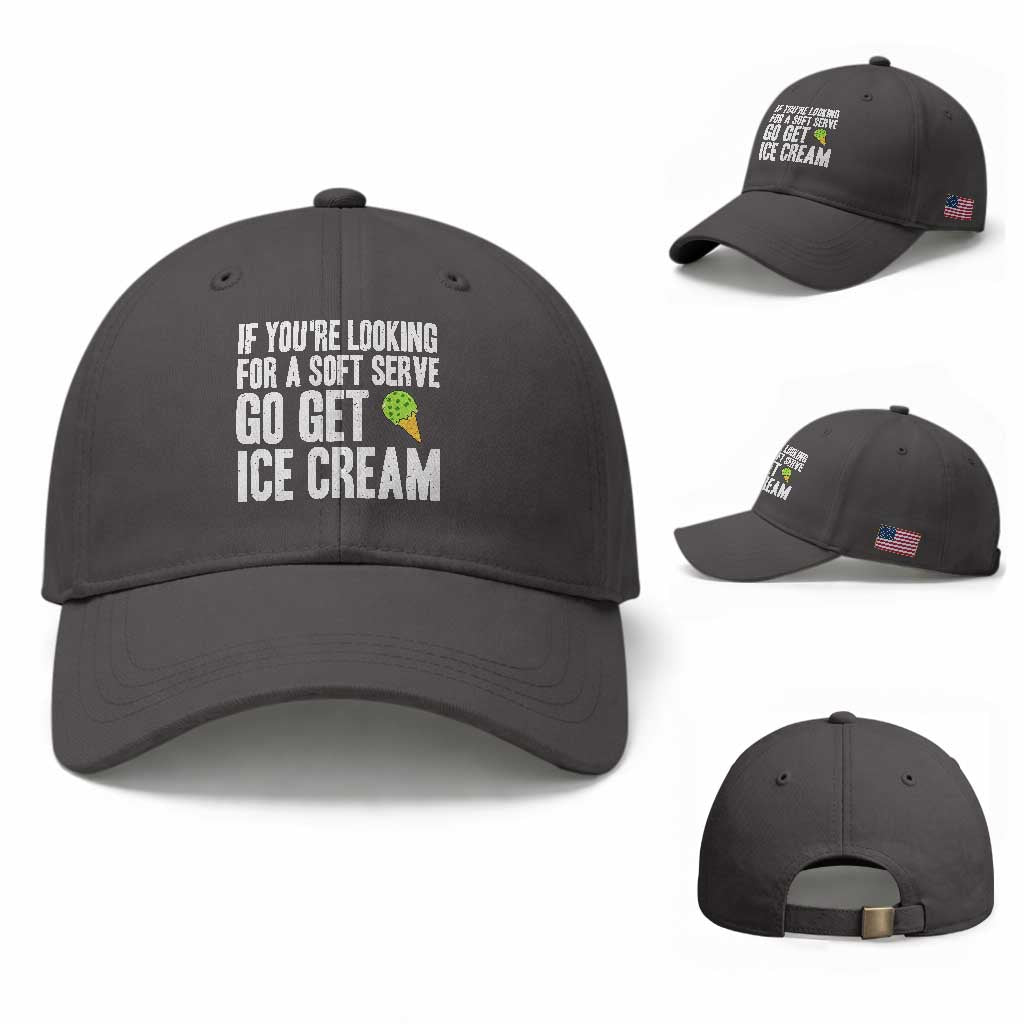 If You Are Looking For A Soft Serve Go Get Ice Cream Baseball Cap Funny Pickleball Lover