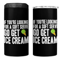 If You Are Looking For A Soft Serve Go Get Ice Cream 4 in 1 Can Cooler Tumbler Funny Pickleball Lover