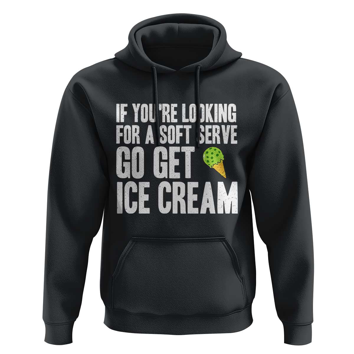 If You Are Looking For A Soft Serve Go Get Ice Cream Hoodie Funny Pickleball Lover - Wonder Print Shop