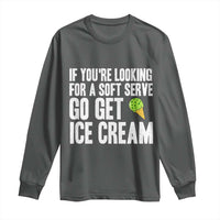 If You Are Looking For A Soft Serve Go Get Ice Cream Long Sleeve Shirt Funny Pickleball Lover - Wonder Print Shop