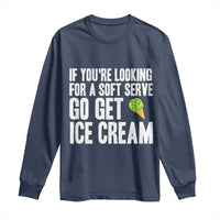 If You Are Looking For A Soft Serve Go Get Ice Cream Long Sleeve Shirt Funny Pickleball Lover - Wonder Print Shop