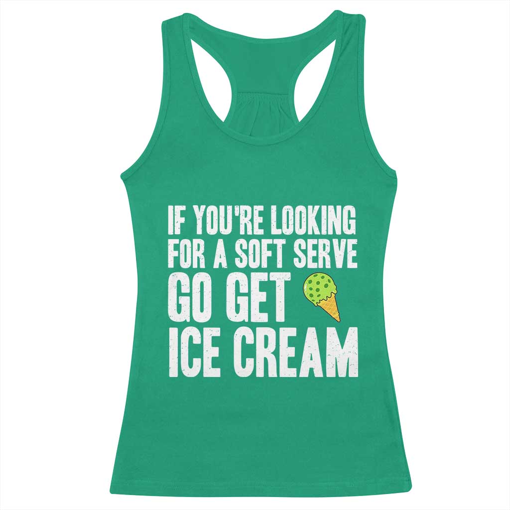 If You Are Looking For A Soft Serve Go Get Ice Cream Racerback Tank Top Funny Pickleball Lover - Wonder Print Shop