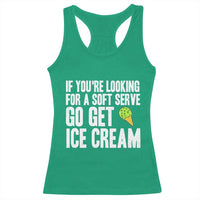 If You Are Looking For A Soft Serve Go Get Ice Cream Racerback Tank Top Funny Pickleball Lover - Wonder Print Shop