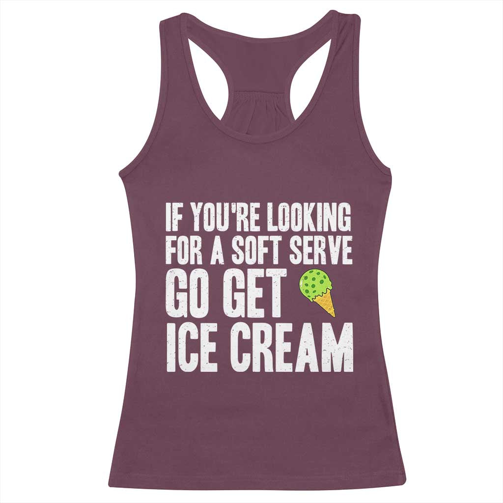 If You Are Looking For A Soft Serve Go Get Ice Cream Racerback Tank Top Funny Pickleball Lover - Wonder Print Shop