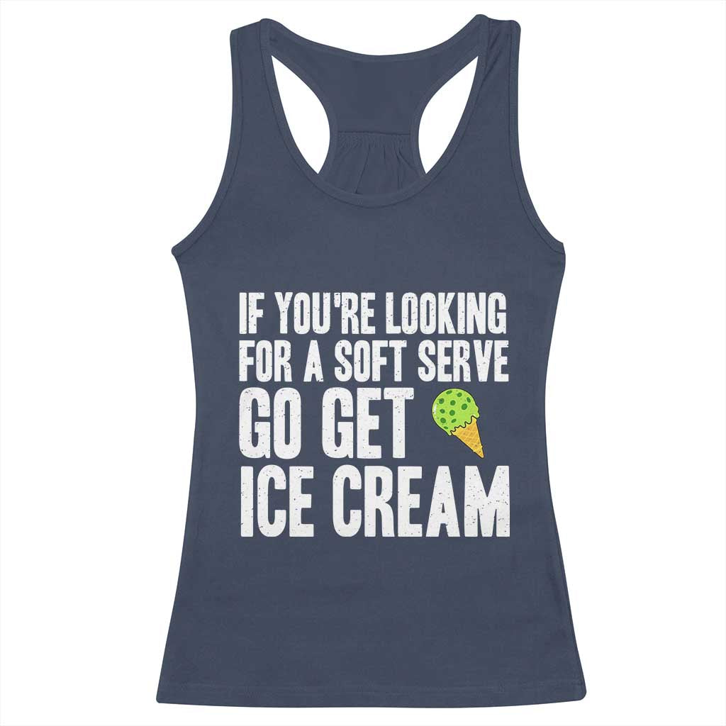 If You Are Looking For A Soft Serve Go Get Ice Cream Racerback Tank Top Funny Pickleball Lover - Wonder Print Shop