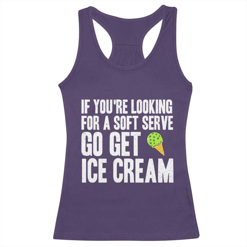 If You Are Looking For A Soft Serve Go Get Ice Cream Racerback Tank Top Funny Pickleball Lover - Wonder Print Shop