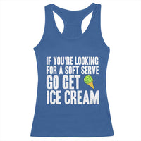 If You Are Looking For A Soft Serve Go Get Ice Cream Racerback Tank Top Funny Pickleball Lover - Wonder Print Shop