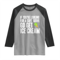 If You Are Looking For A Soft Serve Go Get Ice Cream Raglan Shirt Funny Pickleball Lover - Wonder Print Shop