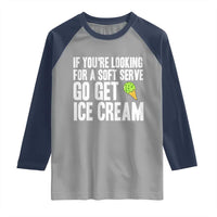 If You Are Looking For A Soft Serve Go Get Ice Cream Raglan Shirt Funny Pickleball Lover - Wonder Print Shop
