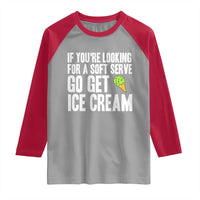If You Are Looking For A Soft Serve Go Get Ice Cream Raglan Shirt Funny Pickleball Lover - Wonder Print Shop