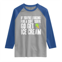 If You Are Looking For A Soft Serve Go Get Ice Cream Raglan Shirt Funny Pickleball Lover - Wonder Print Shop