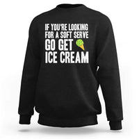 If You Are Looking For A Soft Serve Go Get Ice Cream Sweatshirt Funny Pickleball Lover - Wonder Print Shop
