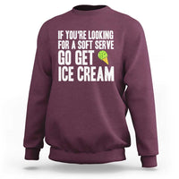 If You Are Looking For A Soft Serve Go Get Ice Cream Sweatshirt Funny Pickleball Lover - Wonder Print Shop