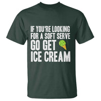 If You Are Looking For A Soft Serve Go Get Ice Cream T Shirt Funny Pickleball Lover - Wonder Print Shop
