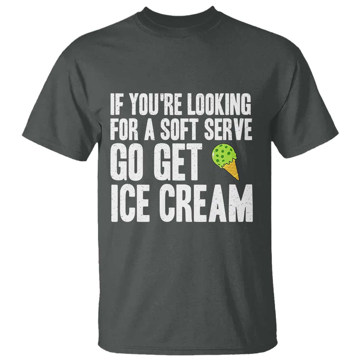 If You Are Looking For A Soft Serve Go Get Ice Cream T Shirt Funny Pickleball Lover - Wonder Print Shop