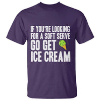 If You Are Looking For A Soft Serve Go Get Ice Cream T Shirt Funny Pickleball Lover - Wonder Print Shop