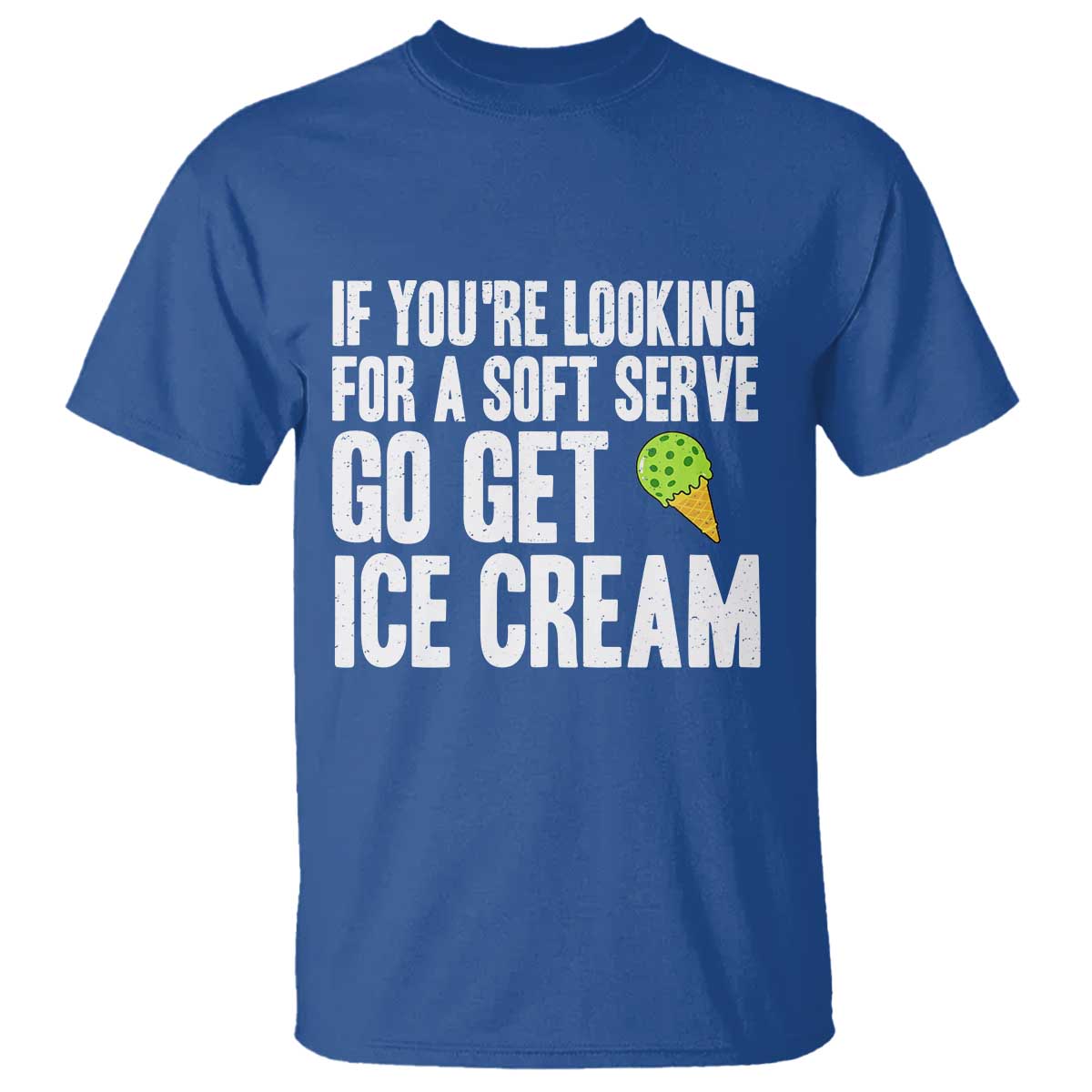 If You Are Looking For A Soft Serve Go Get Ice Cream T Shirt Funny Pickleball Lover - Wonder Print Shop