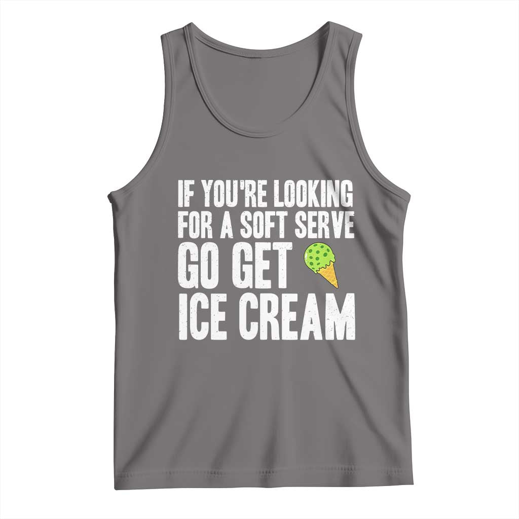 If You Are Looking For A Soft Serve Go Get Ice Cream Tank Top Funny Pickleball Lover - Wonder Print Shop