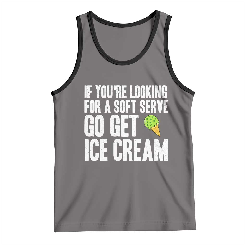 If You Are Looking For A Soft Serve Go Get Ice Cream Tank Top Funny Pickleball Lover - Wonder Print Shop