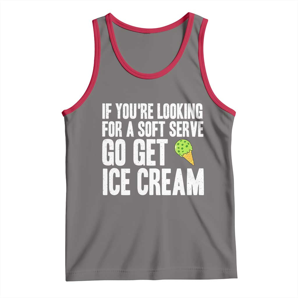 If You Are Looking For A Soft Serve Go Get Ice Cream Tank Top Funny Pickleball Lover - Wonder Print Shop