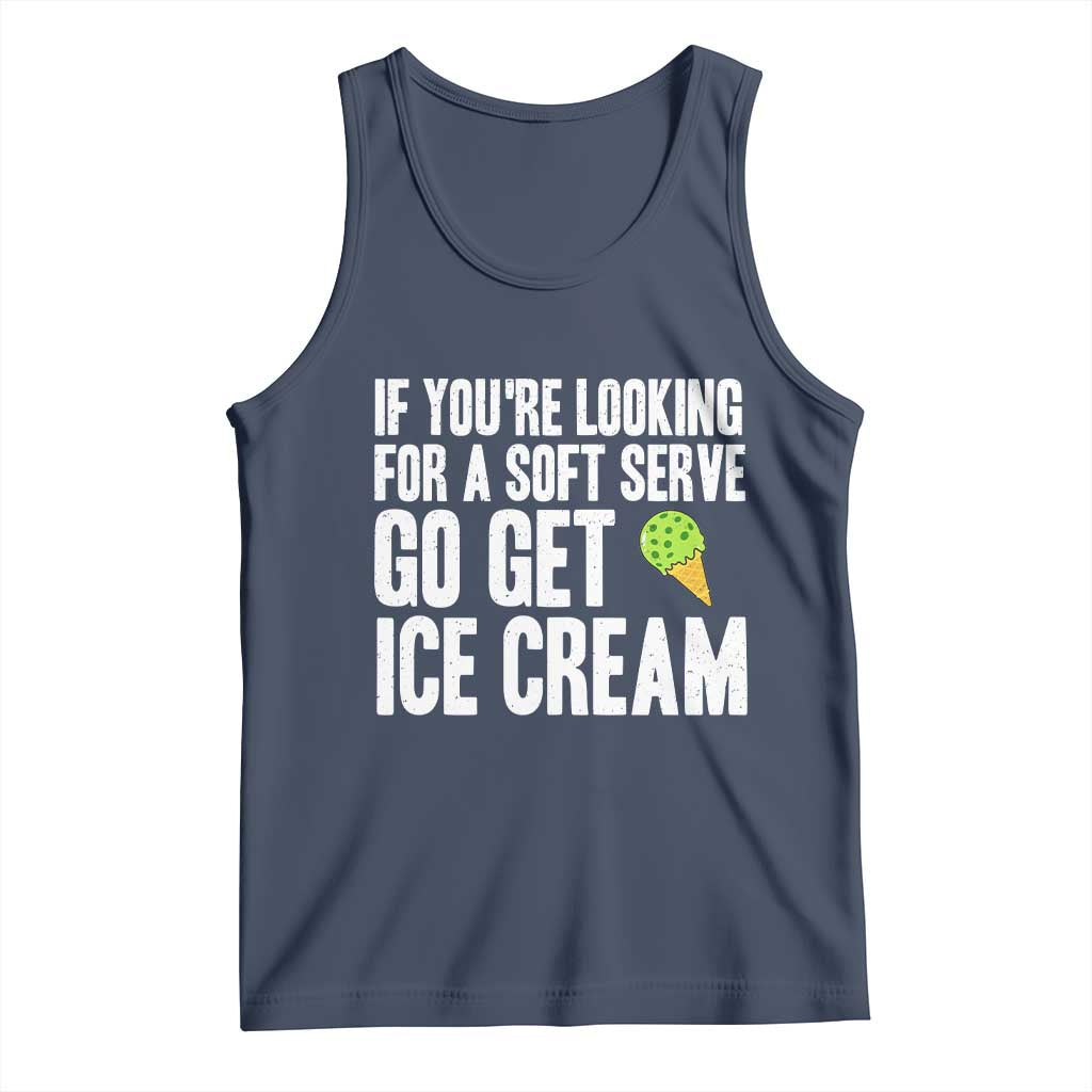 If You Are Looking For A Soft Serve Go Get Ice Cream Tank Top Funny Pickleball Lover - Wonder Print Shop