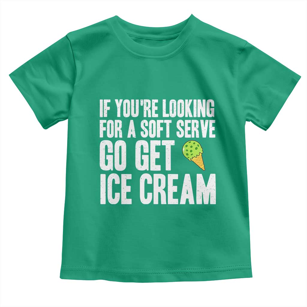 If You Are Looking For A Soft Serve Go Get Ice Cream Toddler T Shirt Funny Pickleball Lover - Wonder Print Shop